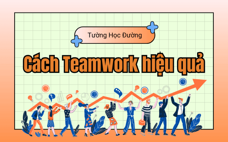 Cách làm việc nhóm hiệu quả: Teamwork chứ đừng “Tao-work”!